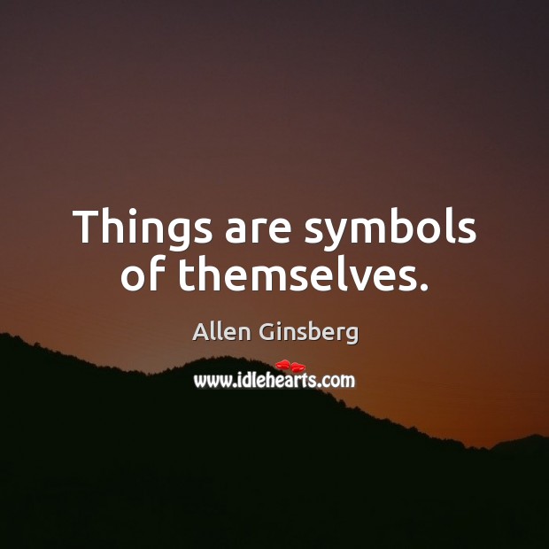 Things are symbols of themselves. Image