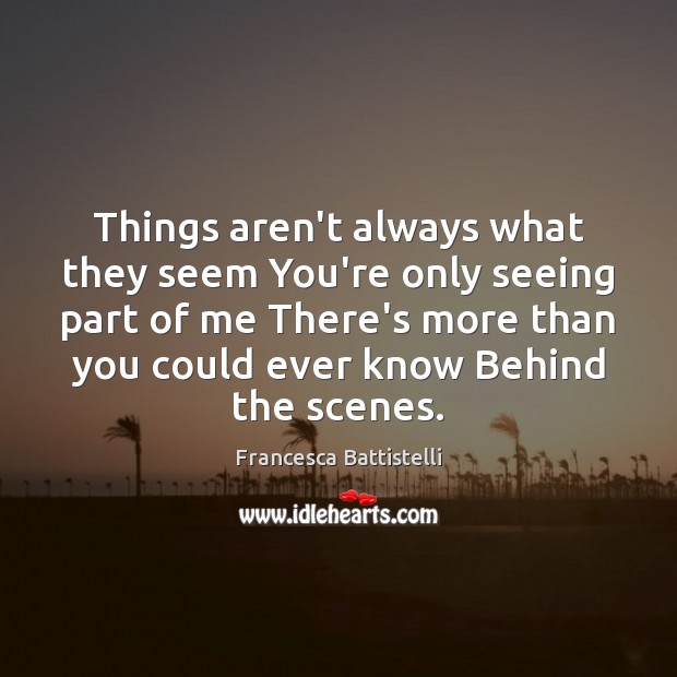 Things aren’t always what they seem You’re only seeing part of me Francesca Battistelli Picture Quote