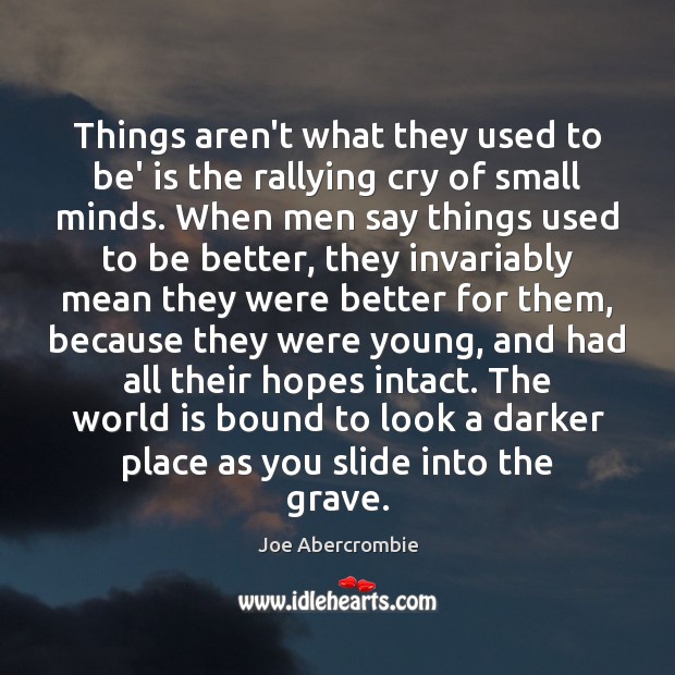 Things aren’t what they used to be’ is the rallying cry of Joe Abercrombie Picture Quote