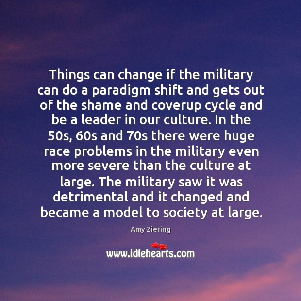 Things can change if the military can do a paradigm shift and Amy Ziering Picture Quote