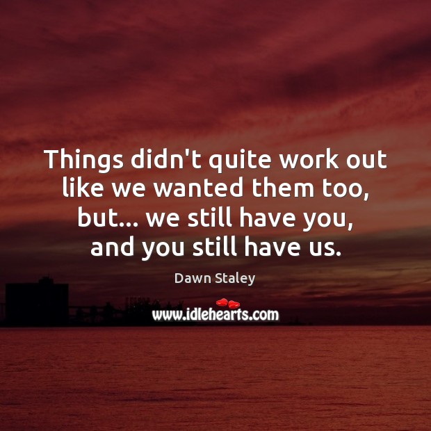 Things didn’t quite work out like we wanted them too, but… we Dawn Staley Picture Quote