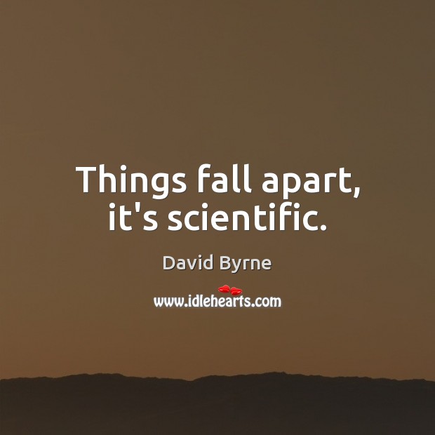 Things fall apart, it’s scientific. Image