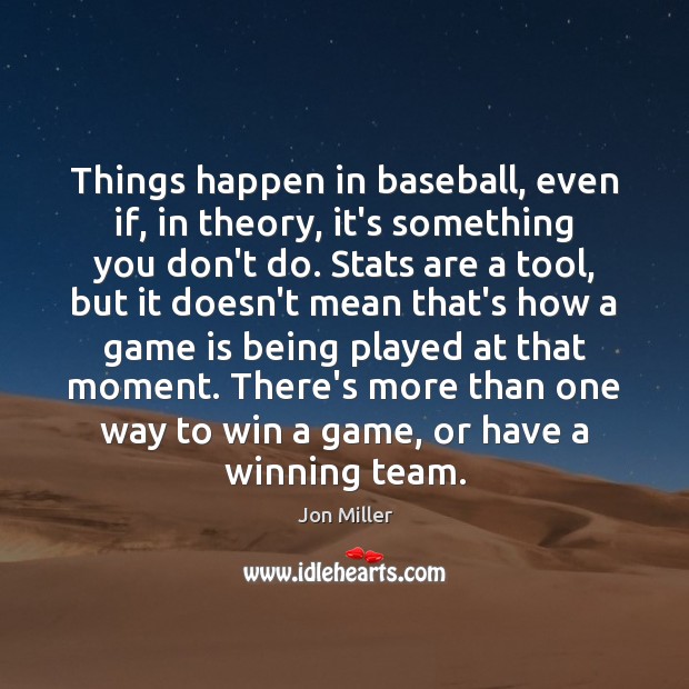 Things happen in baseball, even if, in theory, it’s something you don’t Jon Miller Picture Quote