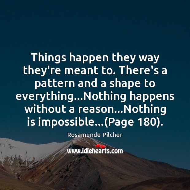 Things happen they way they’re meant to. There’s a pattern and a Rosamunde Pilcher Picture Quote