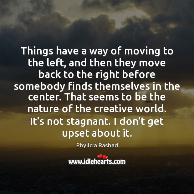 Things have a way of moving to the left, and then they Phylicia Rashad Picture Quote