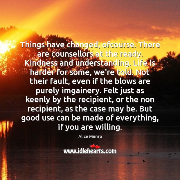Things have changed, ofcourse. There are counsellors at the ready. Kindness and Understanding Quotes Image