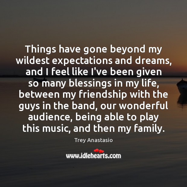 Things have gone beyond my wildest expectations and dreams, and I feel Blessings Quotes Image