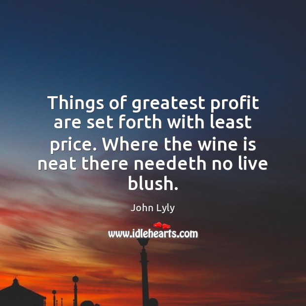 Things of greatest profit are set forth with least price. Where the Image