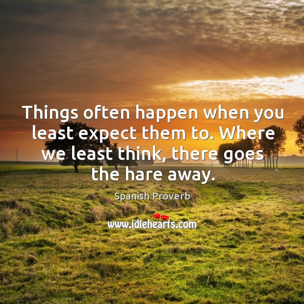 Things often happen when you least expect them to. Image