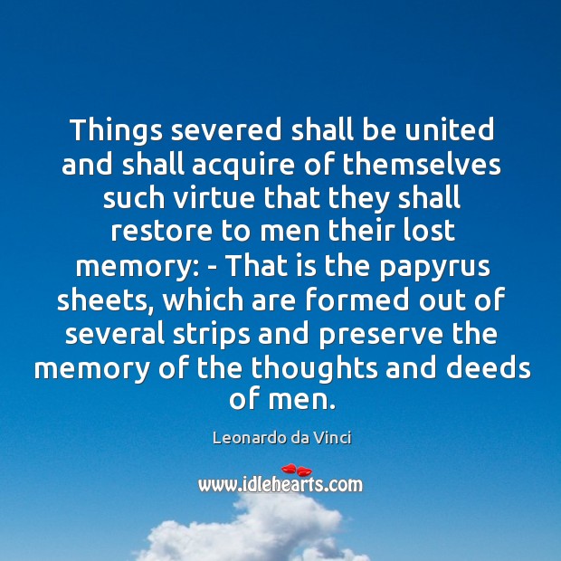 Things severed shall be united and shall acquire of themselves such virtue Leonardo da Vinci Picture Quote