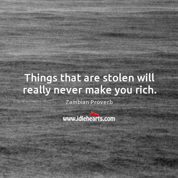 Things that are stolen will really never make you rich. Zambian Proverbs Image
