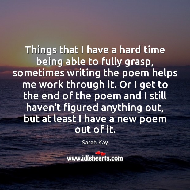 Things that I have a hard time being able to fully grasp, Sarah Kay Picture Quote