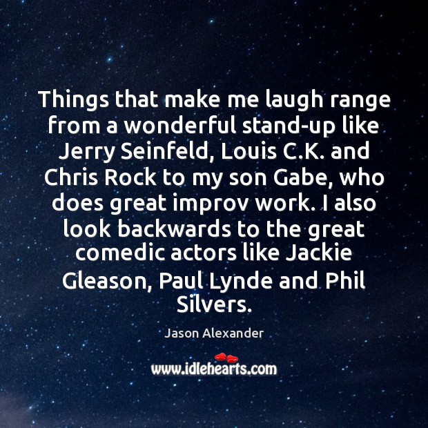 Things that make me laugh range from a wonderful stand-up like Jerry Jason Alexander Picture Quote