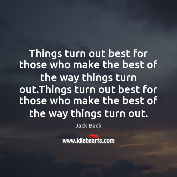 Things turn out best for those who make the best of the Jack Buck Picture Quote