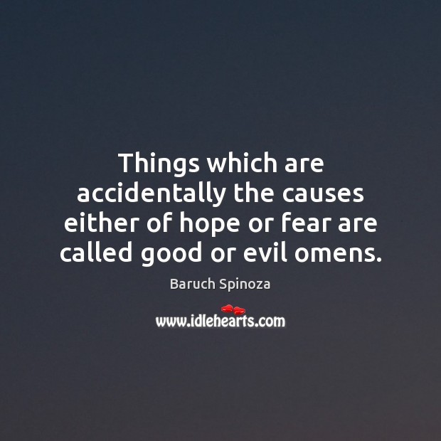 Things which are accidentally the causes either of hope or fear are Baruch Spinoza Picture Quote