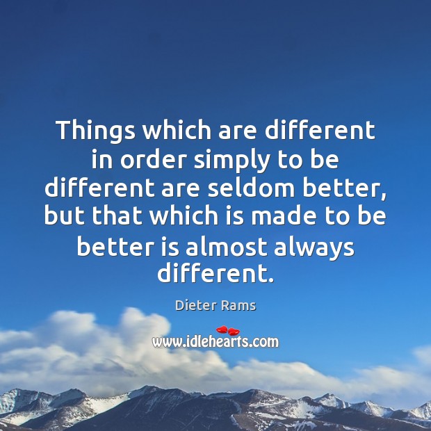 Things which are different in order simply to be different are seldom Image