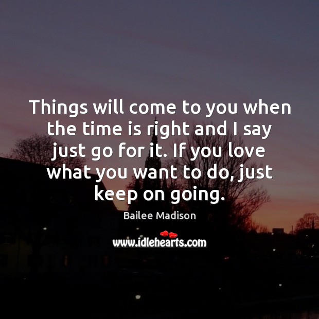 Things will come to you when the time is right and I Bailee Madison Picture Quote