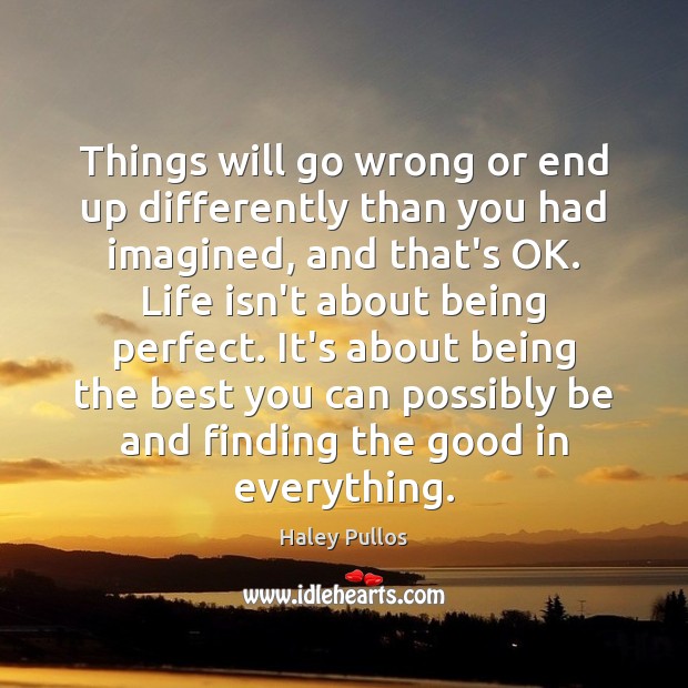 Things will go wrong or end up differently than you had imagined, Haley Pullos Picture Quote