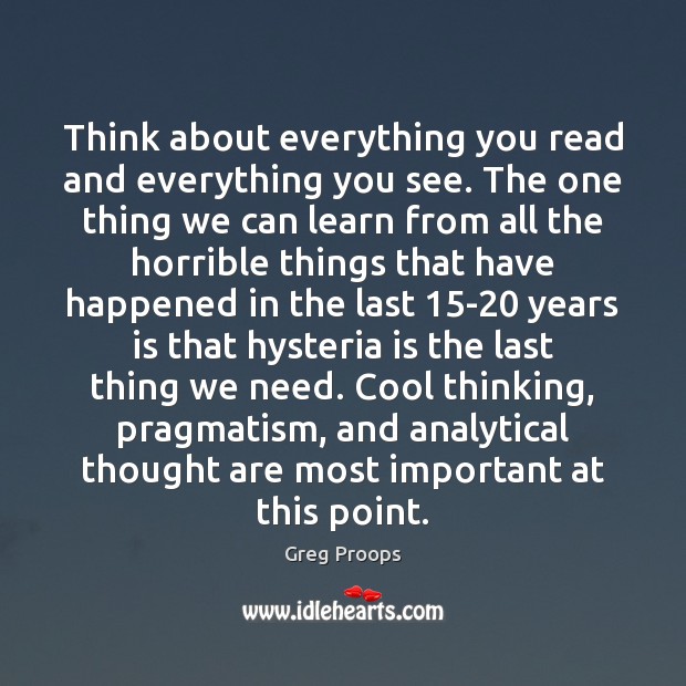 Think about everything you read and everything you see. The one thing Greg Proops Picture Quote