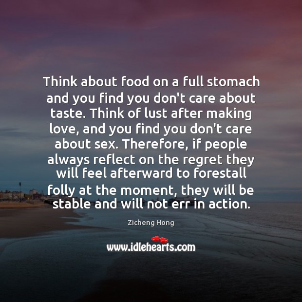 Think about food on a full stomach and you find you don’t Making Love Quotes Image