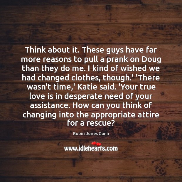 Think about it. These guys have far more reasons to pull a True Love Quotes Image