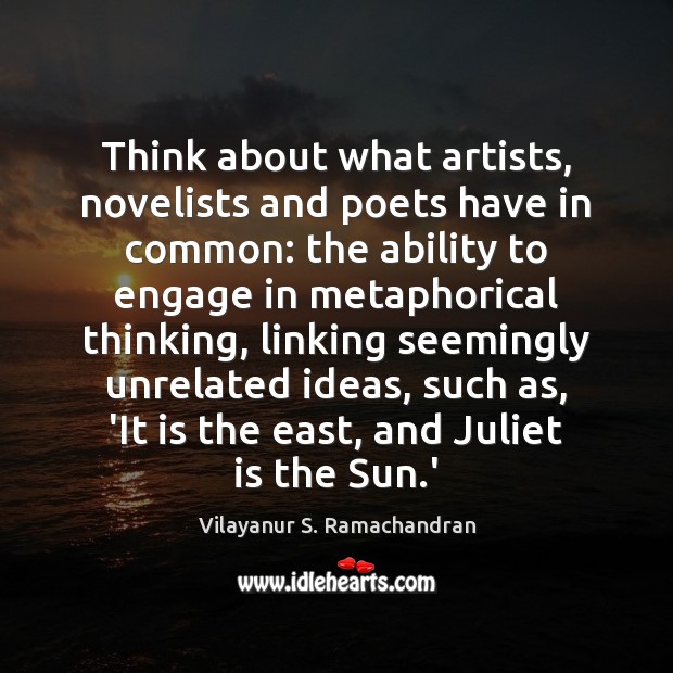 Think about what artists, novelists and poets have in common: the ability Ability Quotes Image