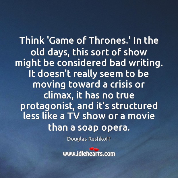 Think ‘Game of Thrones.’ In the old days, this sort of Douglas Rushkoff Picture Quote