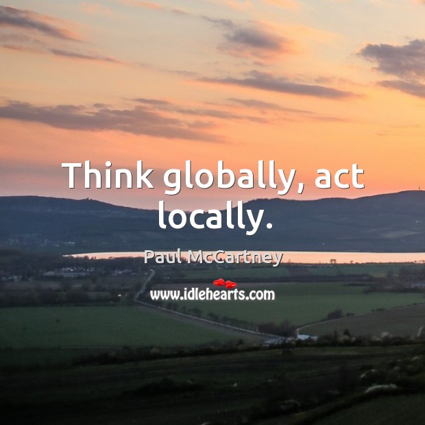 Think globally, act locally. Image