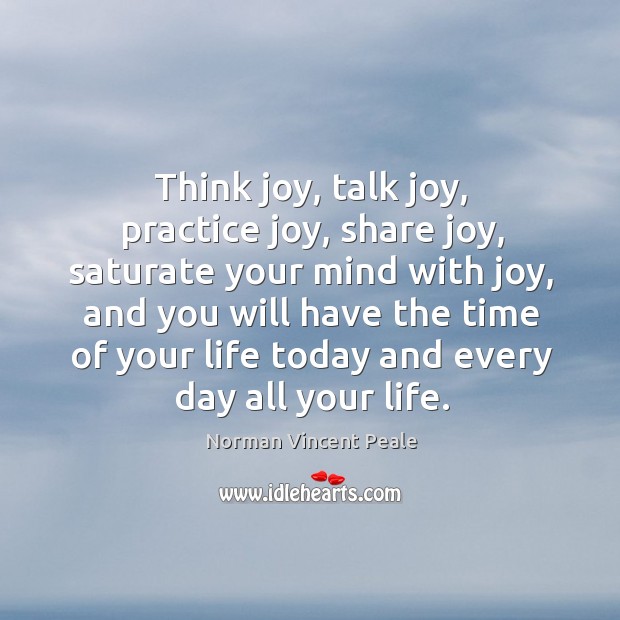 Think joy, talk joy, practice joy, share joy, saturate your mind with Image