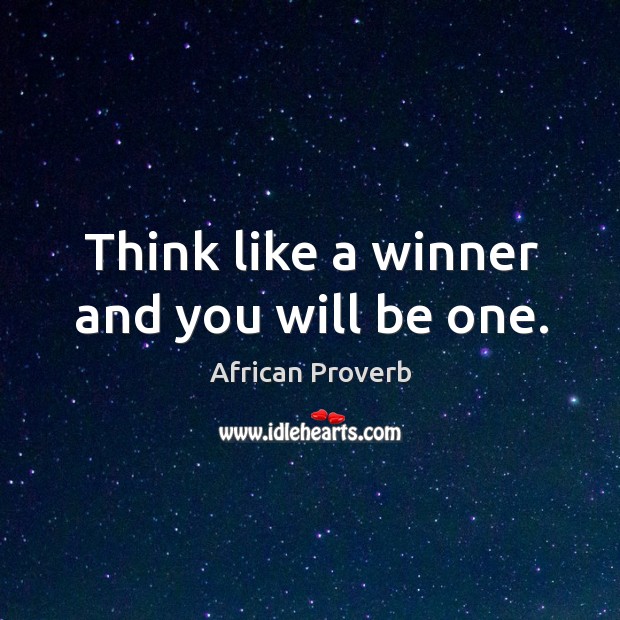 Think like a winner and you will be one. African Proverbs Image