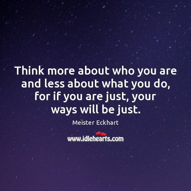Think more about who you are and less about what you do, Meister Eckhart Picture Quote