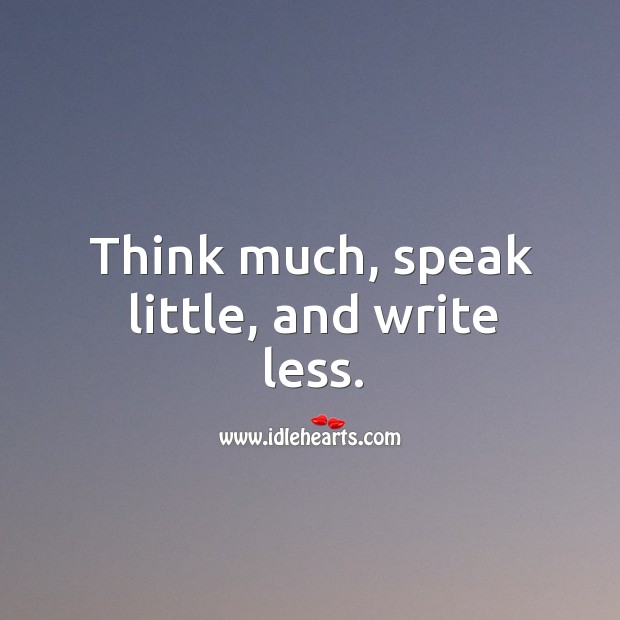 Think much, speak little, and write less. Image