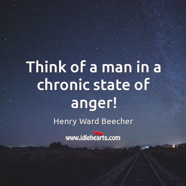 Think of a man in a chronic state of anger! Image