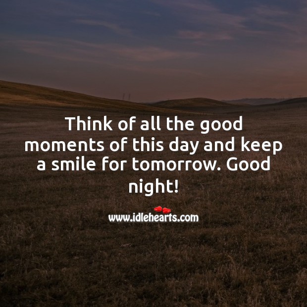 Think of all the good moments of this day and keep a smile for tomorrow. Good night! Good Night Quotes Image