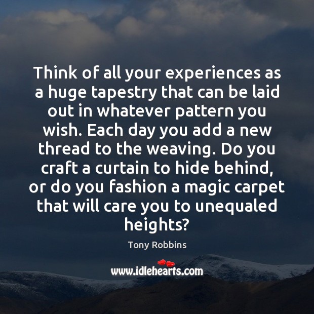 Think of all your experiences as a huge tapestry that can be Image