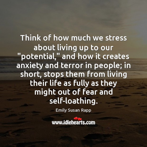 Think of how much we stress about living up to our “potential,” Image