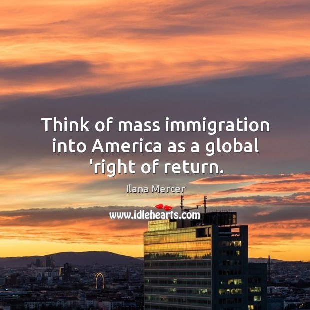 Think of mass immigration into America as a global ‘right of return. Image