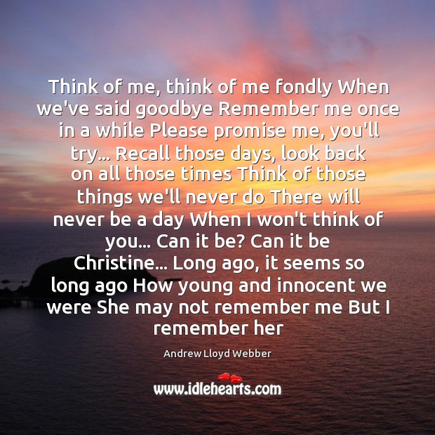 Think of me, think of me fondly When we’ve said goodbye Remember Andrew Lloyd Webber Picture Quote