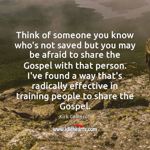 Think of someone you know who’s not saved but you may be Kirk Cameron Picture Quote