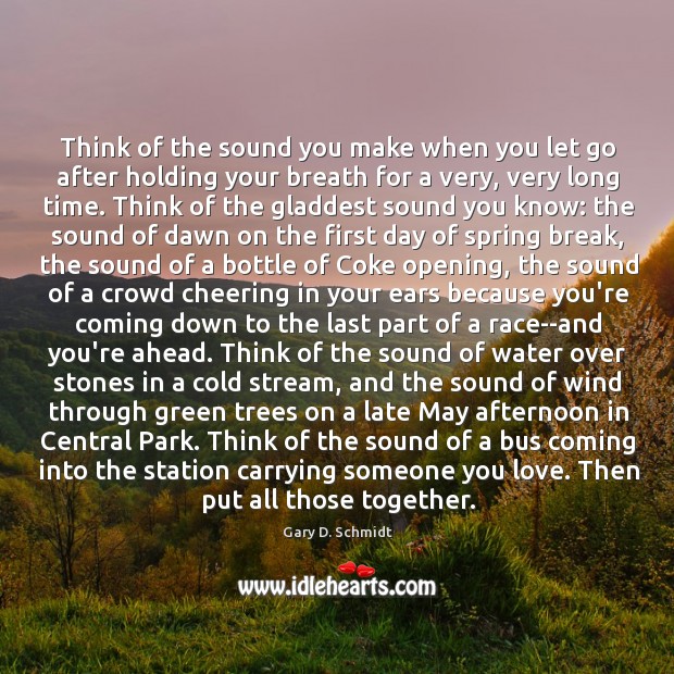 Think of the sound you make when you let go after holding Gary D. Schmidt Picture Quote