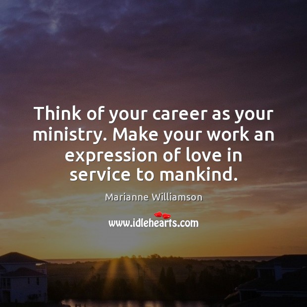 Think of your career as your ministry. Make your work an expression Image