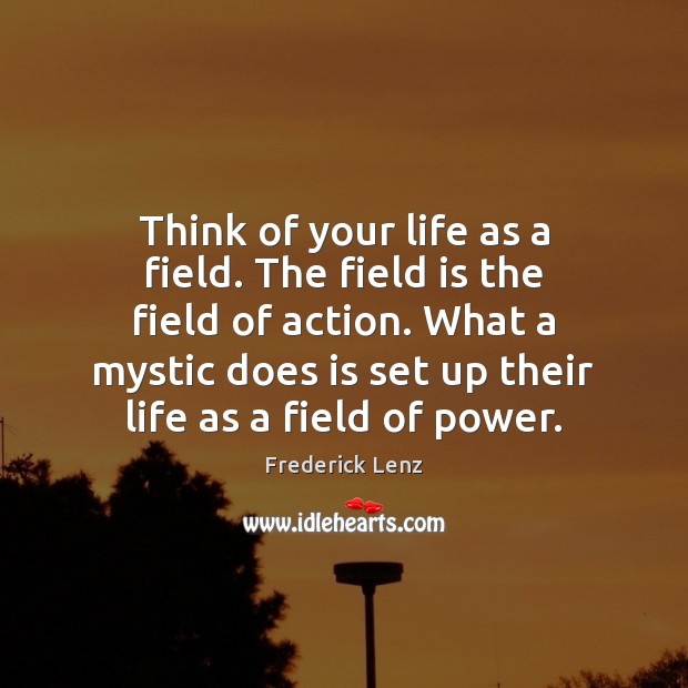 Think of your life as a field. The field is the field Image