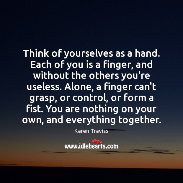 Think of yourselves as a hand. Each of you is a finger, Image