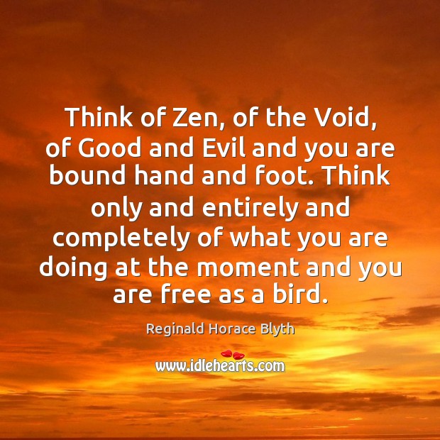 Think of Zen, of the Void, of Good and Evil and you Reginald Horace Blyth Picture Quote