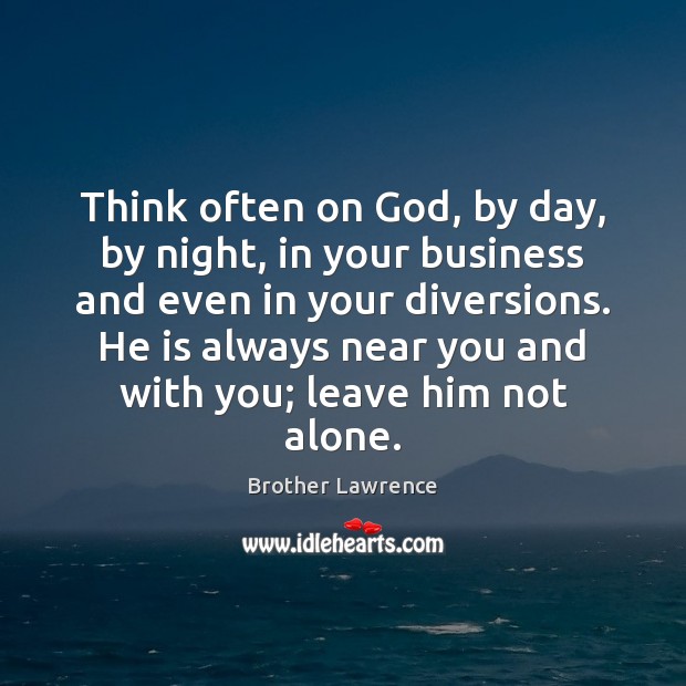 Think often on God, by day, by night, in your business and Image