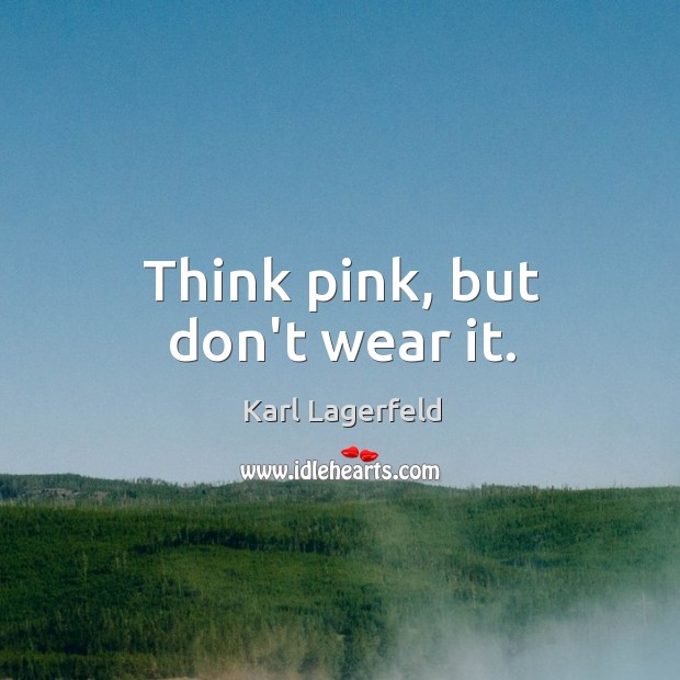 Think pink, but don’t wear it. Image
