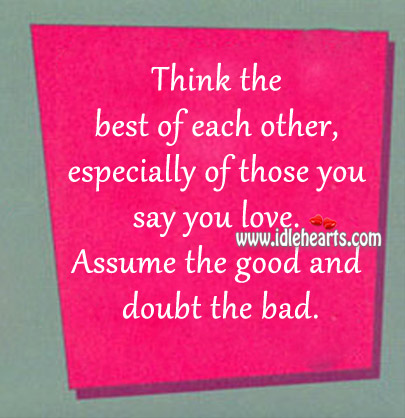Assume the good and doubt the bad. Image