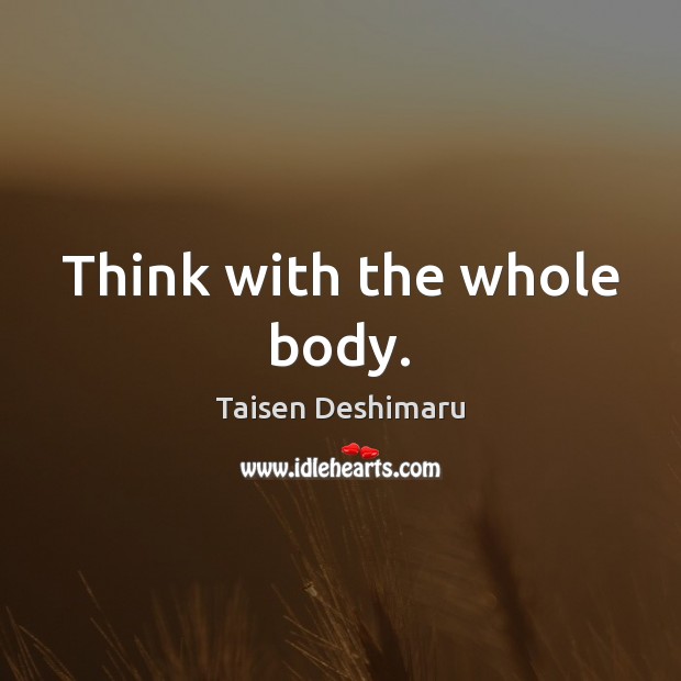 Think with the whole body. Image