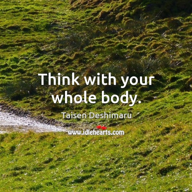 Think with your whole body. Image