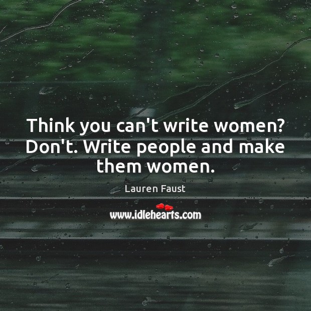 Think you can’t write women? Don’t. Write people and make them women. Image